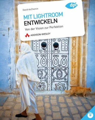 Mit Lightroom entwickeln - Von der Vision zur Perfektion Mit Lightroom entwickeln - Von der Vision zur Perfektion
