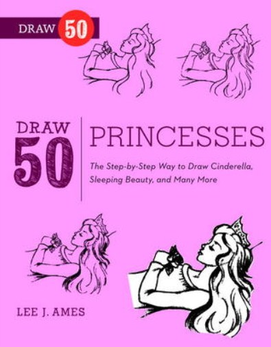 Draw 50 Princesses - The Step-by-Step Way to Draw Snow White, Cinderella, Sleeping Beauty, and Many More Draw 50 Princesses - The Step-by-Step Way to Draw Snow White, Cinderella, Sleeping Beauty, and Many More