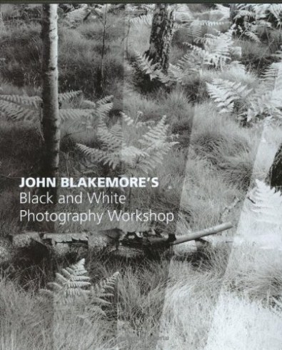 John Blakemore's Black and White Photography Workshop John Blakemore's Black and White Photography Workshop