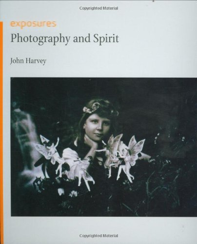 Photography and Spirit (Reaktion Books - Exposures) by John Harvey Photography and Spirit (Reaktion Books - Exposures) by John Harvey