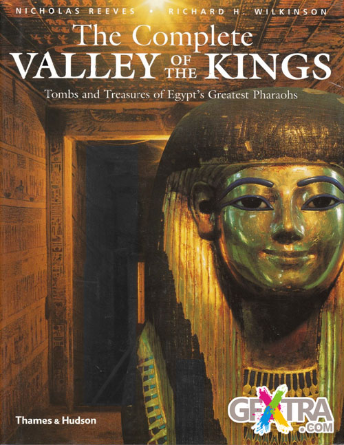 The Complete Valley of the Kings: Tombs and Treasures of Egypt's Greatest Pharaohs
