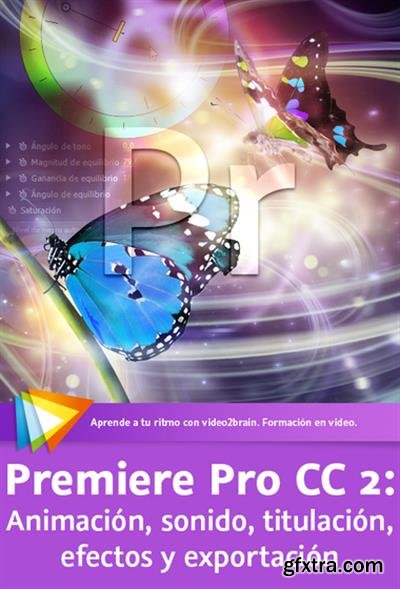 Premiere Pro CC 2: Animacin, sonido, titulacin, efectos y exportacin