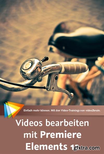 Videos bearbeiten mit Premiere Elements 12 Vom Import bis zur Verffentlichung