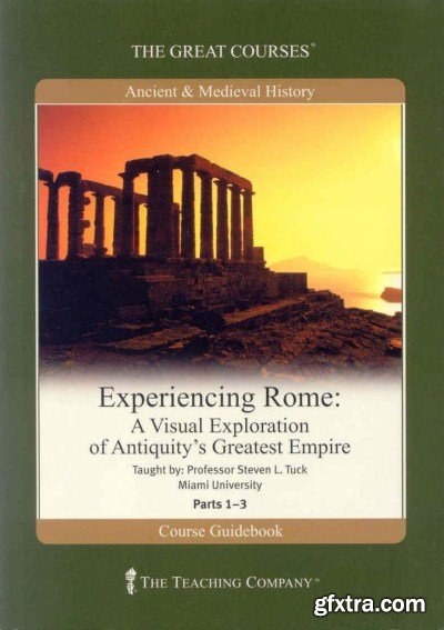 TTC Video - Experiencing Rome - A Visual Exploration of Antiquity\'s Greatest Empire