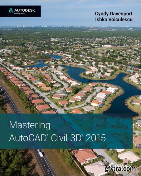 Mastering AutoCAD Civil 3D 2015: Autodesk Official Press