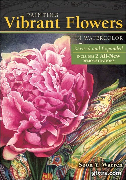 Painting Vibrant Flowers in Watercolor: Revised & Expanded