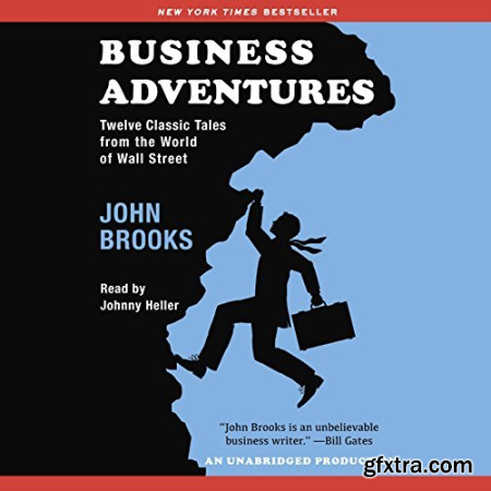 John Brooks - Business Adventures: Twelve Classic Tales from the World of Wall Street