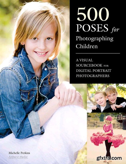 500 Poses for Photographing Children: A Visual Sourcebook for Digital Portrait Photographers