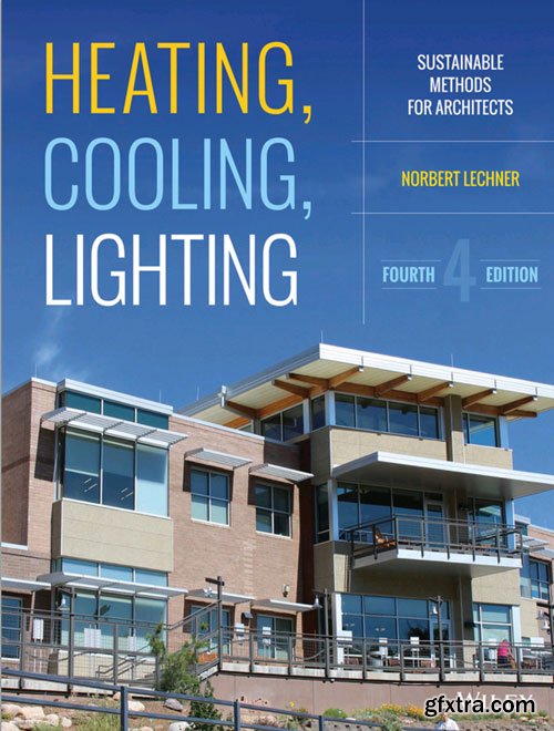Heating, Cooling, Lighting: Sustainable Design Methods for Architects, 4 edition