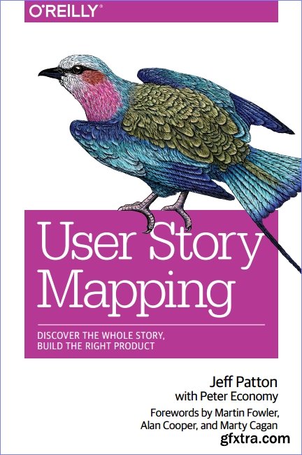 User Story Mapping: Discover the Whole Story, Build the Right Product