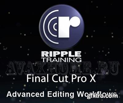 Ripple Training - Advanced Editing Workflows in Final Cut Pro X