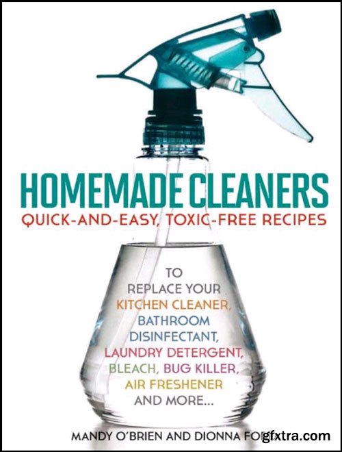 Homemade Cleaners: Quick and Easy, Toxic-Free Recipes By Dionna Ford