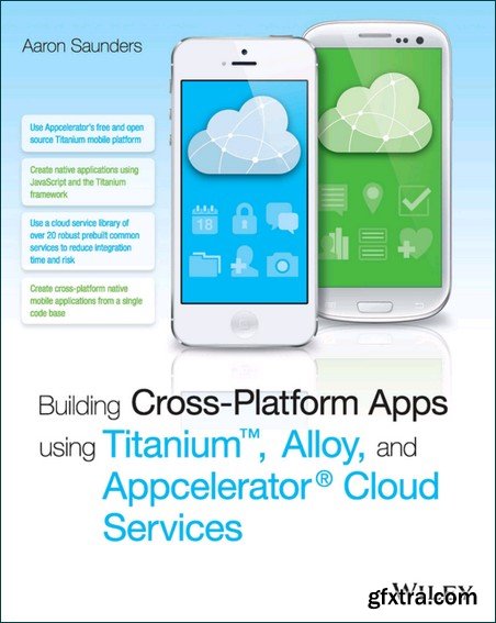 Building Cross-Platform Apps Using Titanium, Alloy, and Appcelerator Cloud Services, 2 edition