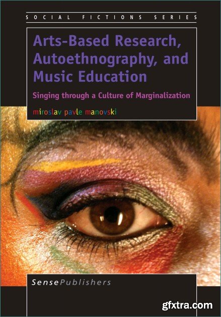 Arts-Based Research, Autoethnography, and Music Education: Singing Through a Culture of Marginalization