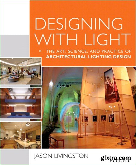 Designing With Light: The Art, Science and Practice of Architectural Lighting Design