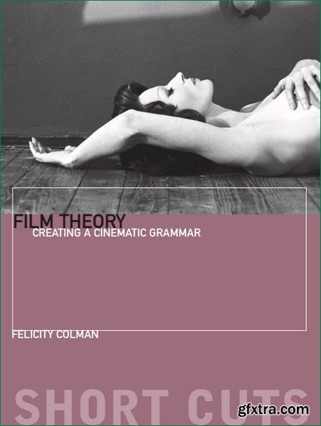 Film Theory: Creating a Cinematic Grammar (Short Cuts)