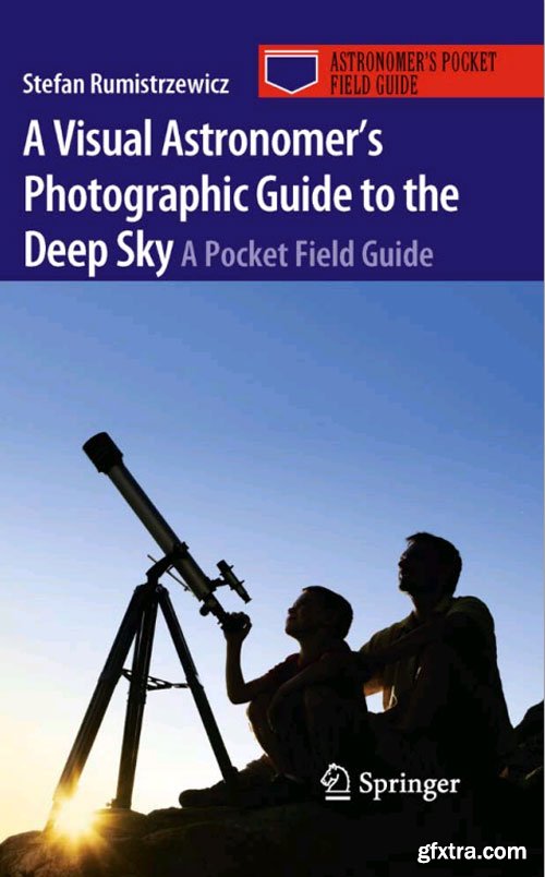 A Visual Astronomer\'s Photographic Guide to the Deep Sky: A Pocket Field Guide
