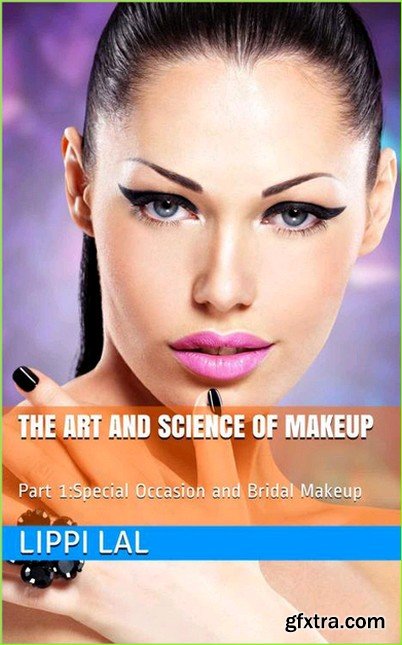 The Art and Science of Makeup: Part 1:Special Occasion and Bridal Makeup