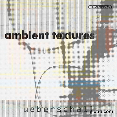 Ueberschall Ambient Textures For ELASTiK-DISCOVER Ueberschall Ambient Textures For ELASTiK-DISCOVER