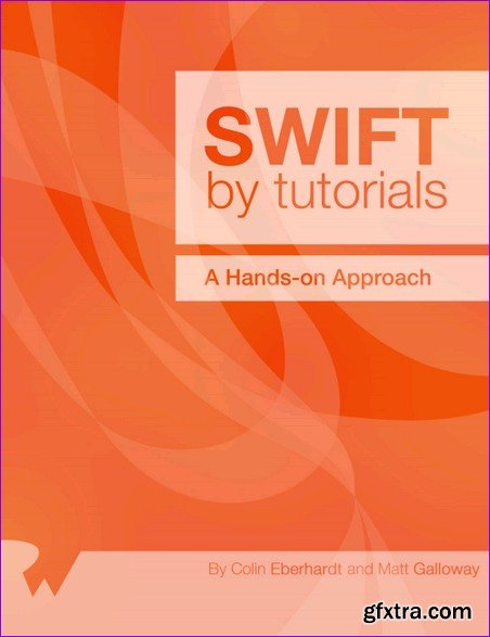 Swift by Tutorials: A Hands-On Approach By Colin Eberhardt, Matt Galloway