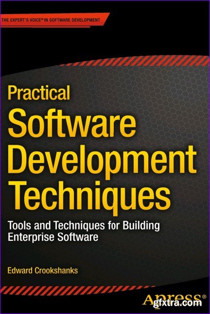 Practical Software Development Techniques: Tools and Techniques for Building Enterprise Software