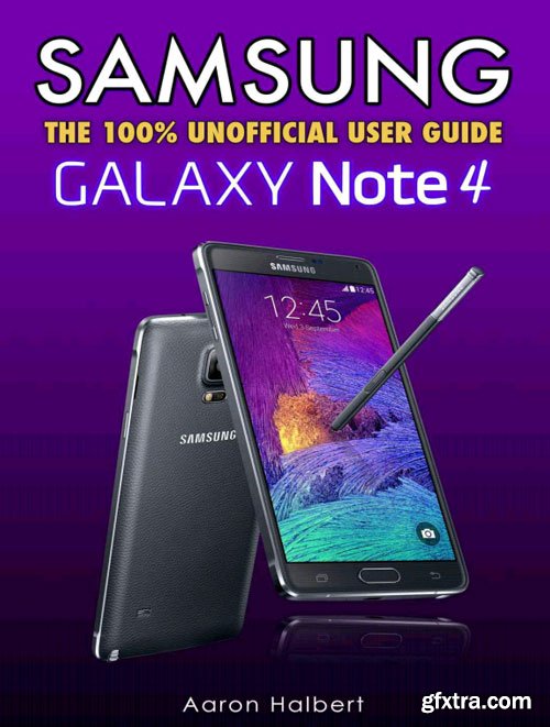 Samsung Galaxy Note 4: The 100% Unofficial User Guide (PDF)