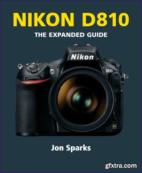 Nikon D810 - The Expanded Guide