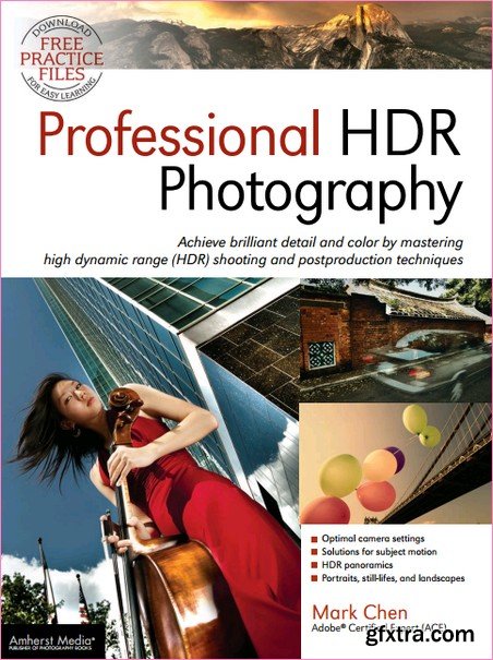 Professional HDR Photography: High Dynamic Range (HDR) Shooting and Postproduction for Amazing Detail