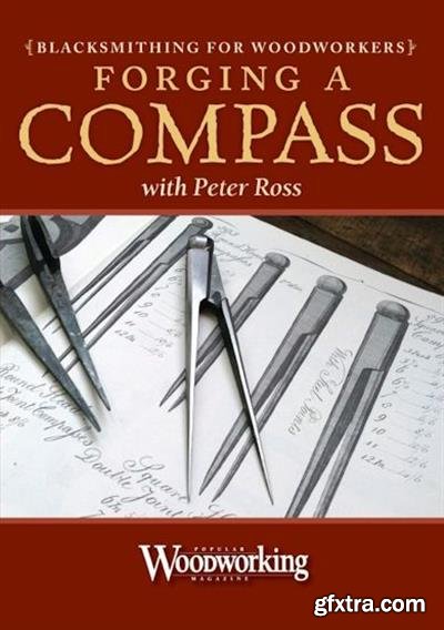 Blacksmithing for Woodworkers: Forging A Compass with Peter Ross