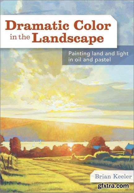 Dramatic Color in the Landscape: Painting Land and Light in Oil and Pastel