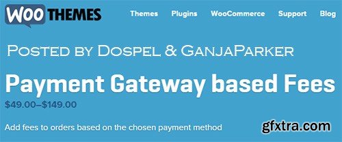 WooThemes - WooCommerce Payment Gateway based Fees v2.2.5 WooThemes - WooCommerce Payment Gateway based Fees v2.2.5
