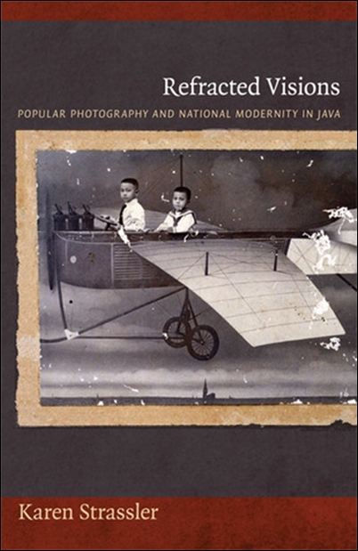 Refracted Visions: Popular Photography and National Modernity in Java Refracted Visions: Popular Photography and National Modernity in Java