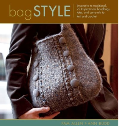 Bag Style: 20 Inspirational Handbags, Totes, and Carry-alls to Knit and Crochet Bag Style: 20 Inspirational Handbags, Totes, and Carry-alls to Knit and Crochet