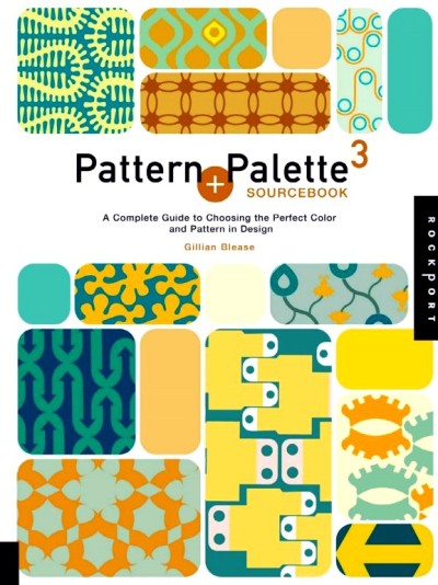 Pattern and Palette Sourcebook 3: A Complete Guide to Choosing the Perfect Color and Pattern in Design Pattern and Palette Sourcebook 3: A Complete Guide to Choosing the Perfect Color and Pattern in Design