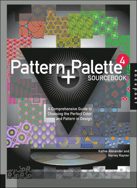 Pattern and Palette Sourcebook 4: A Comprehensive Guide to Choosing the Perfect Color and Pattern in Design Pattern and Palette Sourcebook 4: A Comprehensive Guide to Choosing the Perfect Color and Pattern in Design