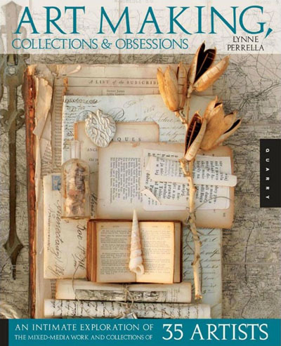 Art Making, Collections, and Obsessions: An Intimate Exploration of the Mixed-Media Work and Collections of 35 Artists Art Making, Collections, and Obsessions: An Intimate Exploration of the Mixed-Media Work and Collections of 35 Artists
