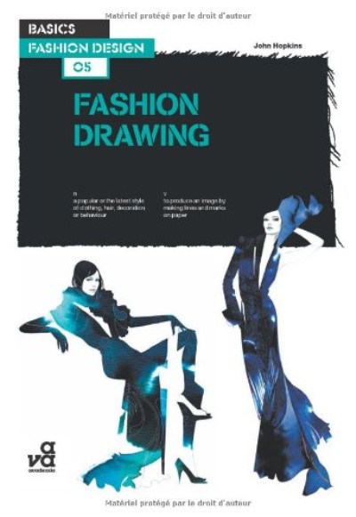 Basics Fashion Design: Fashion Drawing Basics Fashion Design: Fashion Drawing