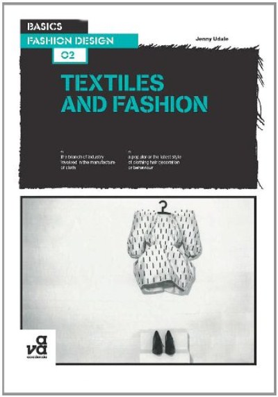 Basics Fashion Design 02: Textiles and Fashion Basics Fashion Design 02: Textiles and Fashion