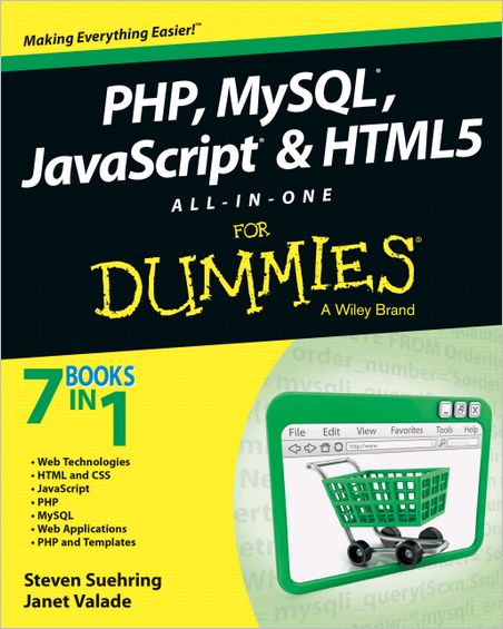 PHP, MYSQL, JAVASCRIPT & HTML5 ALL-IN-ONE FOR DUMMIES PHP, MYSQL, JAVASCRIPT & HTML5 ALL-IN-ONE FOR DUMMIES
