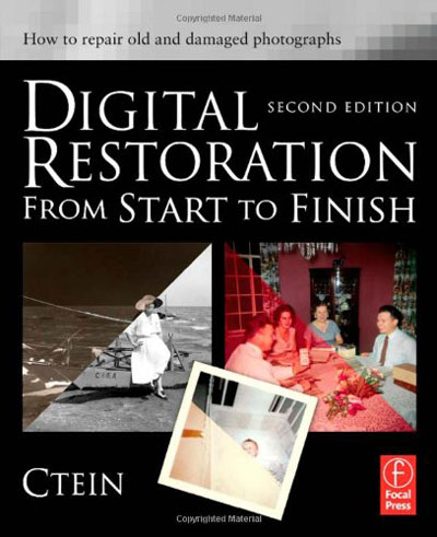 Digital Restoration from Start to Finish: How to repair old and damaged photographs Digital Restoration from Start to Finish: How to repair old and damaged photographs