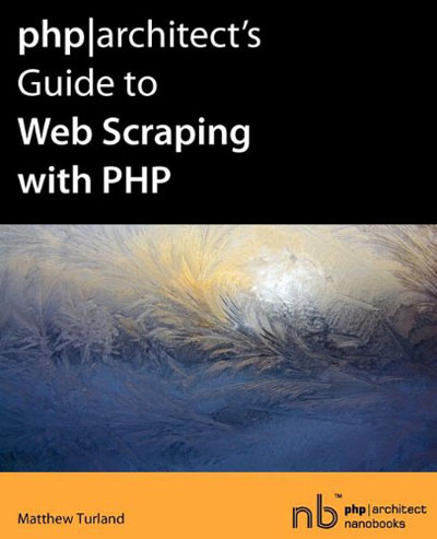 php|architect's Guide to Web Scraping with PHP php|architect's Guide to Web Scraping with PHP
