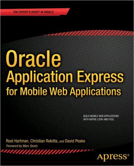 ORACLE APPLICATION EXPRESS FOR MOBILE WEB APPLICATIONS ORACLE APPLICATION EXPRESS FOR MOBILE WEB APPLICATIONS