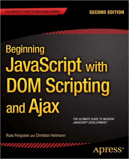 Beginning JavaScript with DOM Scripting and Ajax, 2nd Edition Beginning JavaScript with DOM Scripting and Ajax, 2nd Edition