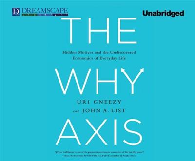 The Why Axis Hidden Motives and the Undiscovered Economics of Everyday Life (Audiobook) The Why Axis Hidden Motives and the Undiscovered Economics of Everyday Life (Audiobook)