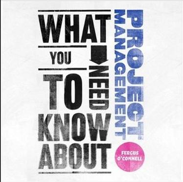What You Need to Know About: Project Management What You Need to Know About: Project Management