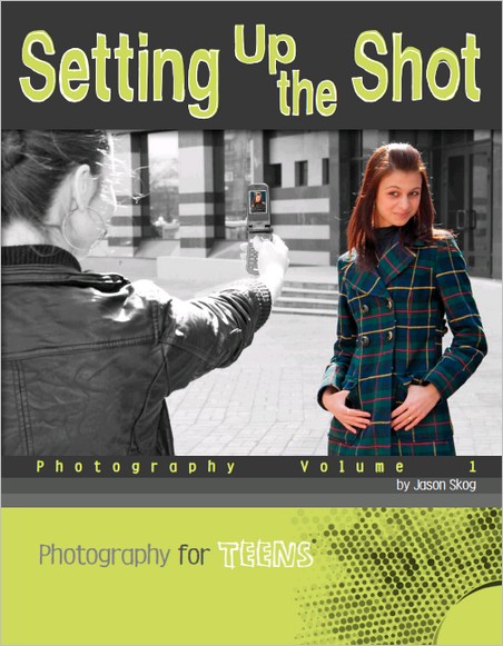 Setting Up the Shot: Photography Volume 1 (Photography for Teens) Setting Up the Shot: Photography Volume 1 (Photography for Teens)