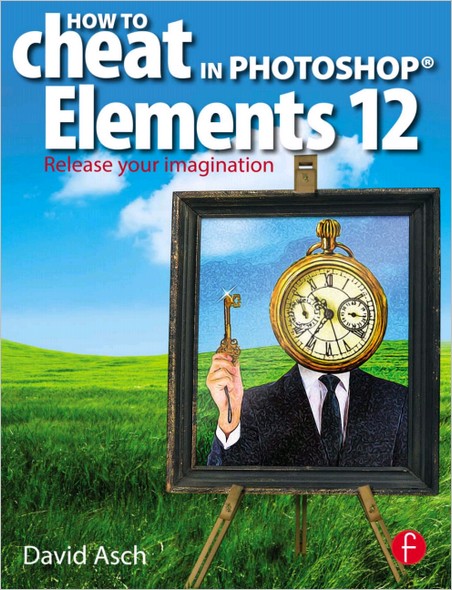How To Cheat in Photoshop Elements 12: Release Your Imagination How To Cheat in Photoshop Elements 12: Release Your Imagination