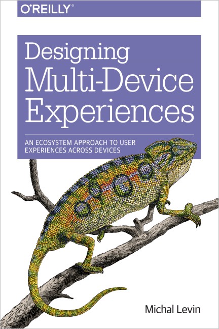 Designing Multi-Device Experiences: An Ecosystem Approach to User Experiences across Devices Designing Multi-Device Experiences: An Ecosystem Approach to User Experiences across Devices