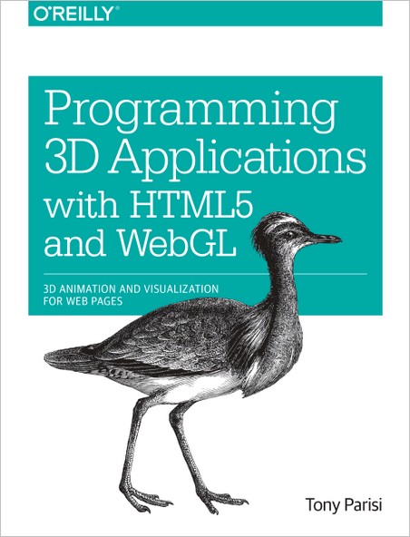Programming 3D Applications with HTML5 and WebGL: 3D Animation and Visualization for Web Pages Programming 3D Applications with HTML5 and WebGL: 3D Animation and Visualization for Web Pages