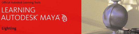 Learning Autodesk Maya Lighting Learning Autodesk Maya Lighting